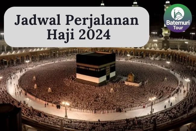 Jadwal Perjalanan Ibadah Haji 1445 H/2024 M untuk Jemaah Haji Indonesia